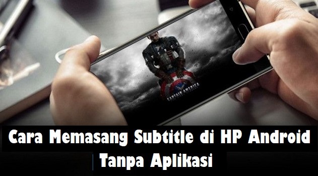 Cara Memasang Subtitle di Android Tanpa Aplikasi